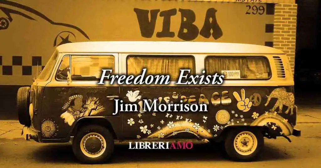"Freedom Exists" (1969) di Jim Morrison, potente poesia sulla voglia di essere liberi