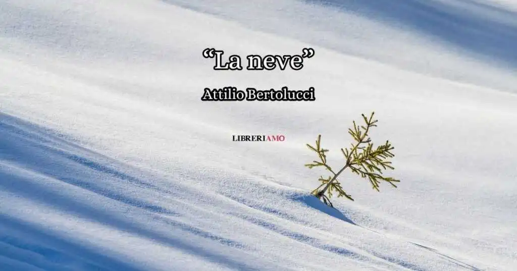 “La neve” (1951), la dolce poesia di Attilio Bertolucci che racconta l’inverno e il tempo