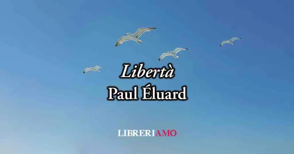 Libertà di Paul Éluard (1942), poesia sul valore della Resistenza e della Liberazione