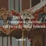 Una frase di Francesco Guccini sul ricordo della felicità