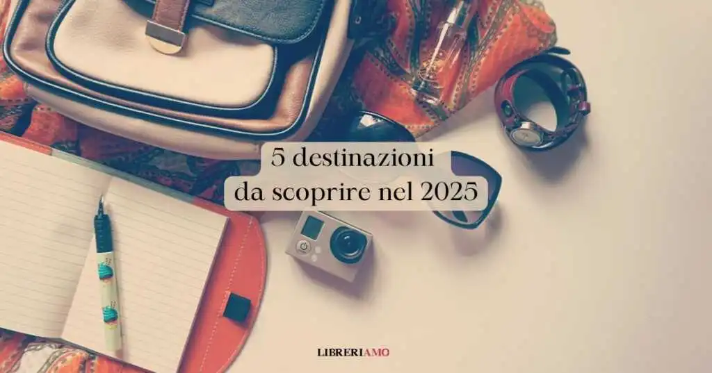 5 mete culturali da visitare assolutamente nel 2025