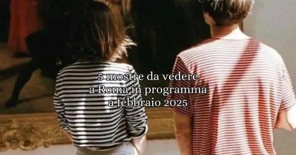 Con le mostre di Febbraio Roma, come sempre, ci regala una vestita di bellezza e arte. Un patrimonio di inestimabile bellezza moderno e contemporaneo.