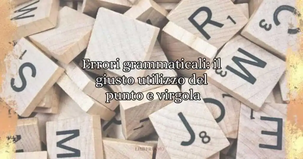 Errori grammaticali il giusto utilizzo del punto e virgola