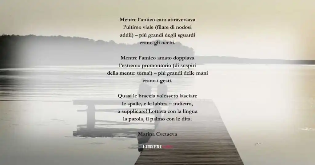 I versi di Marina Cvetaeva su quanto sia difficile salutare gli amici