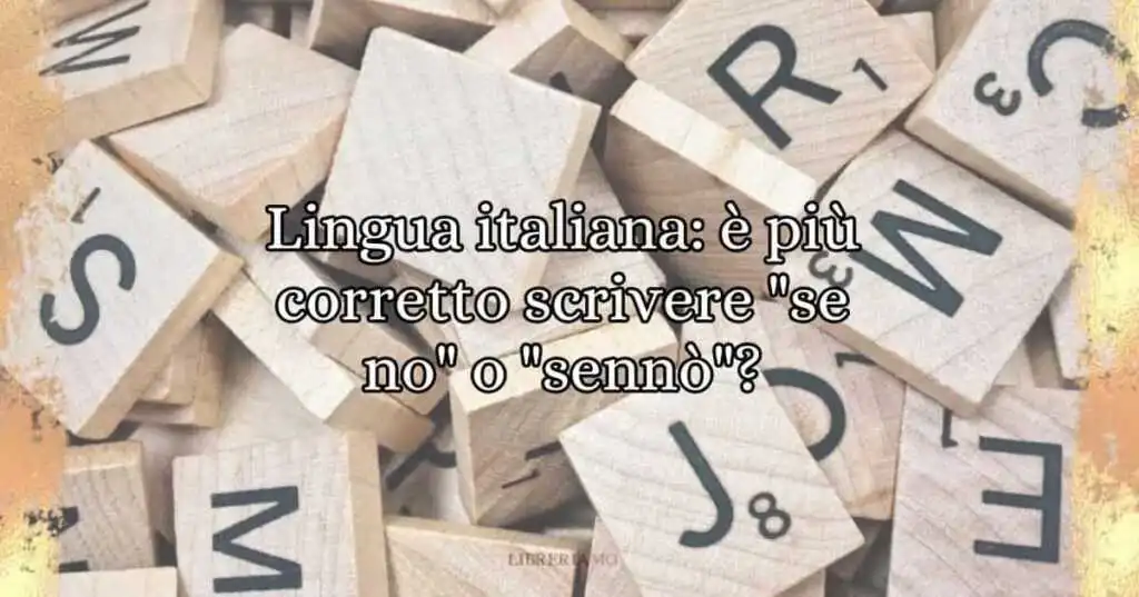 Lingua italiana è più corretto scrivere se no o sennò