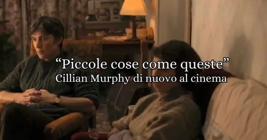 Piccole cose come queste, un film che si concentra su un protagonista tormentato, interpretato da Cillian Murphy, che si trova a confrontarsi con le proprie colpe del passato.