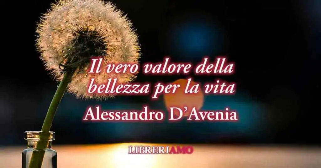 Una frase di Alessandro D'Avenia sul valore della bellezza per la vita