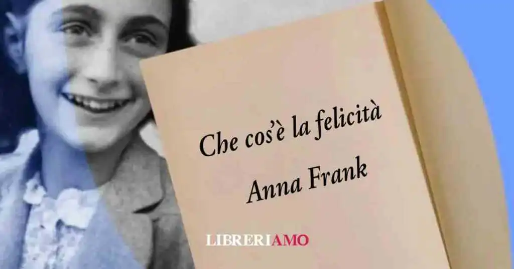 Che cos'è la felicità? Una frase di Anna Frank (1944) sul coraggio di essere felici