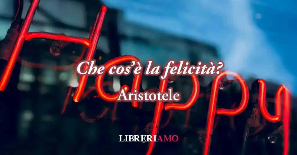 Una frase di Aristotele ci svela i segreti della felicità
