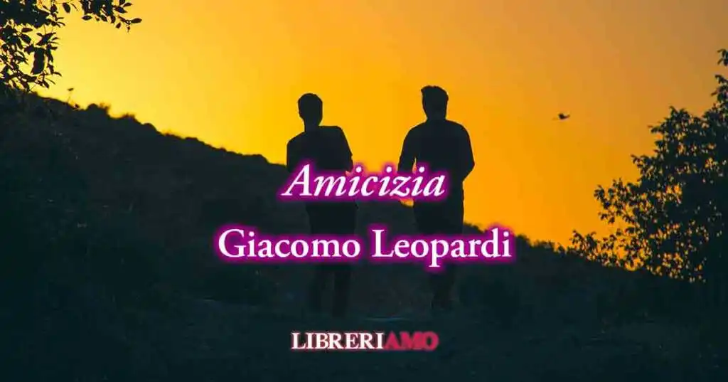 Una riflessione di Giacomo Leopardi sul valore della vera amicizia