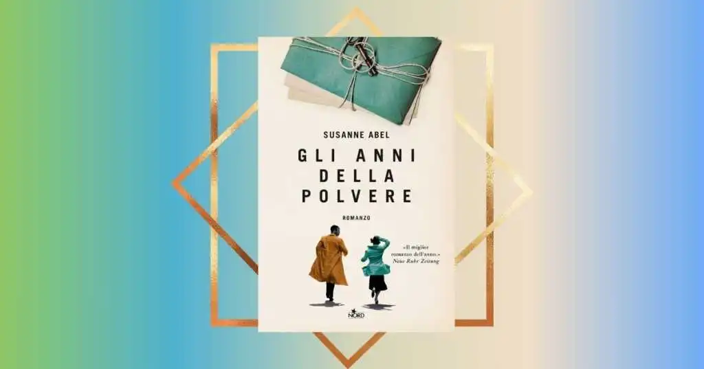 “Gli anni della polvere” di Susanne Abel, un caso editoriale internazionale che celebra il valore della memoria
