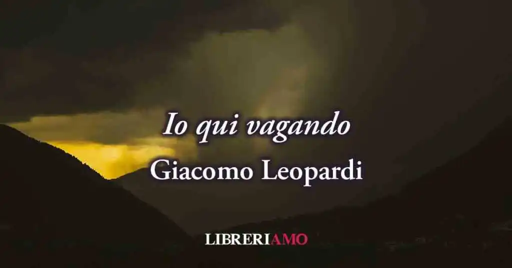 "Io qui vagando" (1835) di Leopardi, poesia sul potere dell'innamoramento