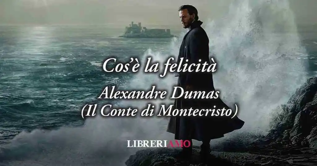 La felicità in una frase de "Il Conte di Montecristo" (1844) di Alexandre Dumas