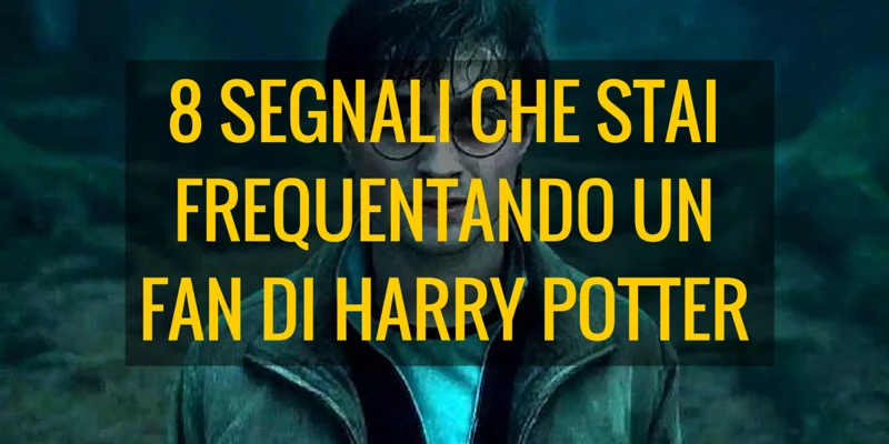 8 segnali che stai frequentando un fan di Harry Potter