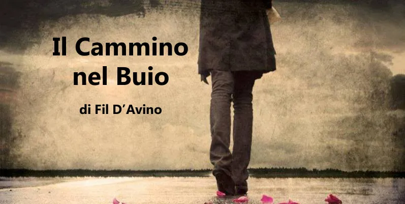 Il Cammino nel Buio - racconto di Fil D’Avino