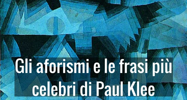 Gli aforismi e le frasi più celebri di Paul Klee