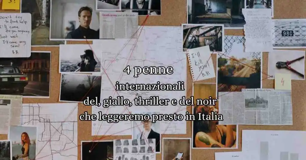 4 scrittori internazionali del giallo, thriller e del noir che leggeremo presto in Italia