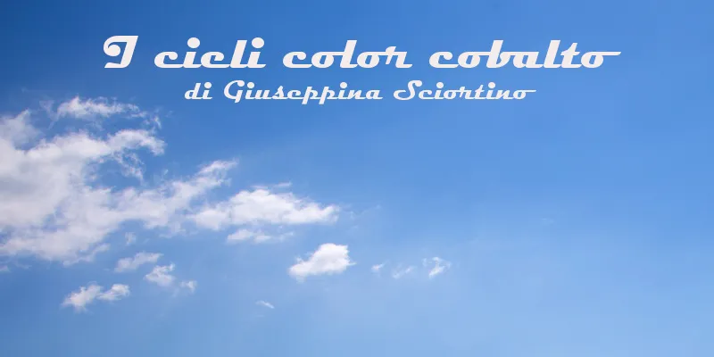 I cieli color cobalto - racconto di Giuseppina Sciortino
