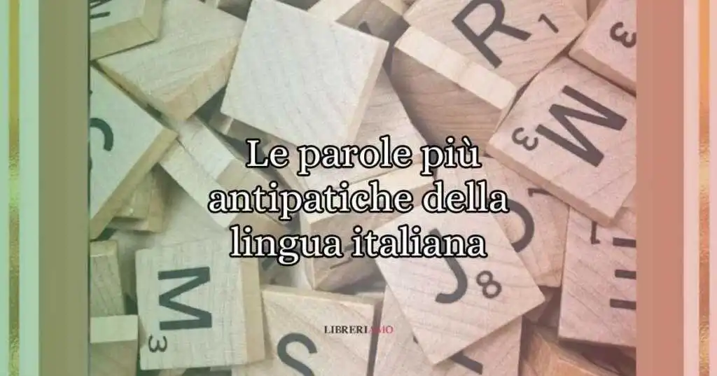 Le 18 parole più antipatiche della lingua italiana