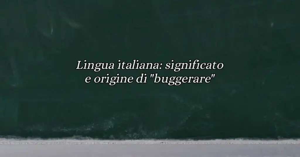 Lingua italiana significato e origine di buggerare
