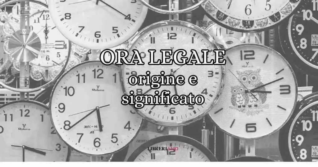 Ora legale, quando nasce e perché si chiama così