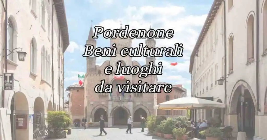 Pordenone, i beni culturali e i luoghi da visitare