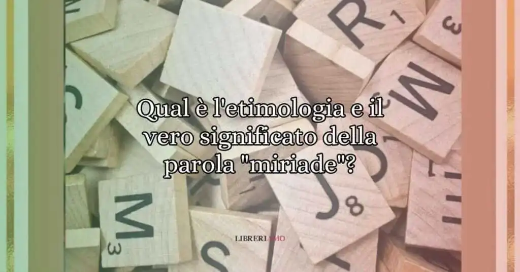 Qual è l'etimologia e il vero significato della parola miriade