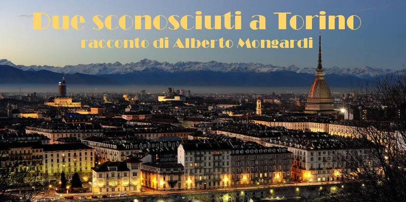 Due sconosciuti a Torino - racconto di Alberto Mongardi