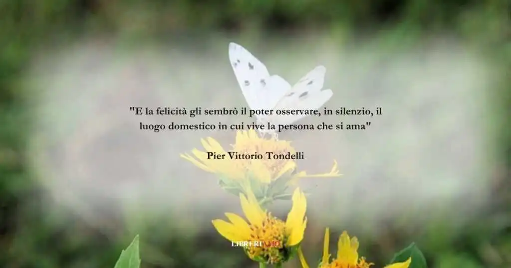 Una frase di Pier Vittorio Tondelli sull'origine della felicità