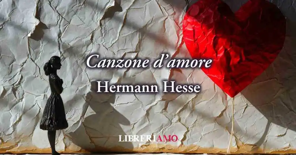 "Canzone d'amore" (1907) di Hermann Hesse, fenomenale poesia sull'amor perduto