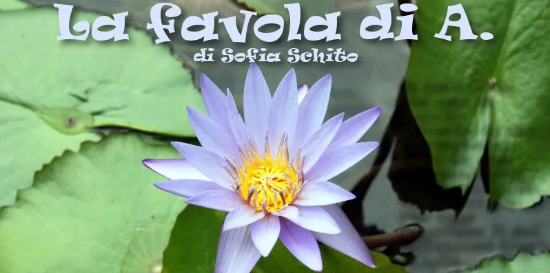 La favola di A. - di Sofia Schito