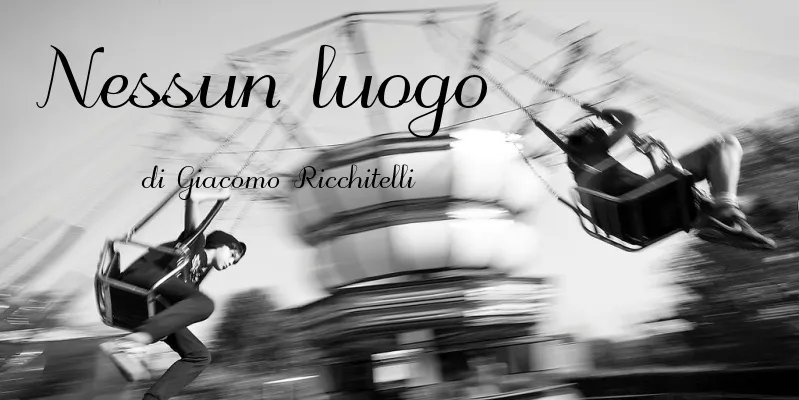 Nessun luogo - di Giacomo Ricchitelli