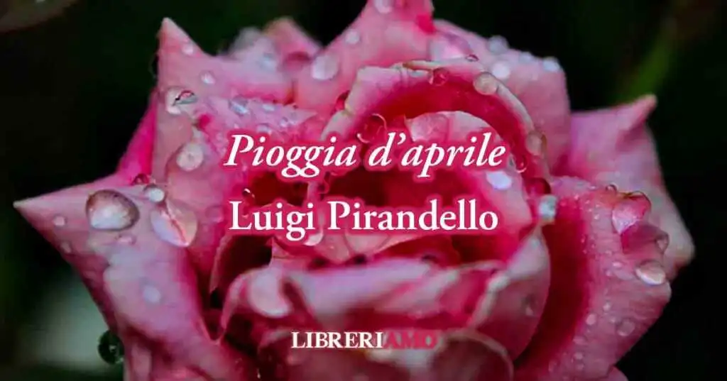"Pioggia d'aprile" (1890) di Luigi Pirandello, sublime poesia di un amore primaverile