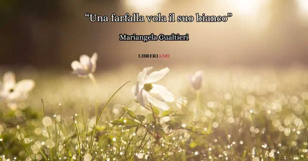 “Una farfalla vola il suo bianco” (2010), l'inno alla vita primaverile di Mariangela Gualtieri