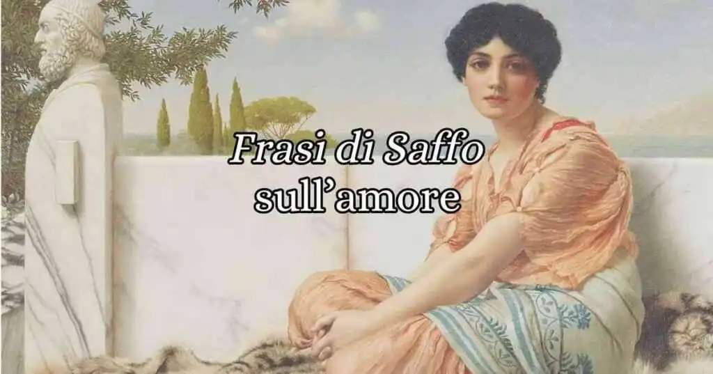 10 frasi di Saffo che ci insegnano l'arte di amare, da dedicare a chi si ama