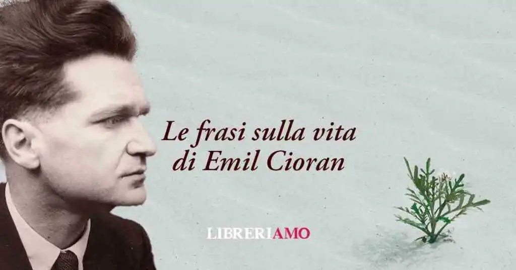 20 frasi di Emil Cioran sul valore della vita e il senso di esistere