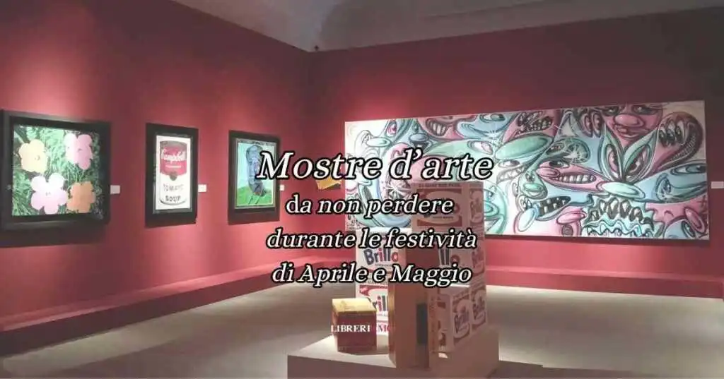 6 mostre da non perdere durante le festività di Aprile e Maggio