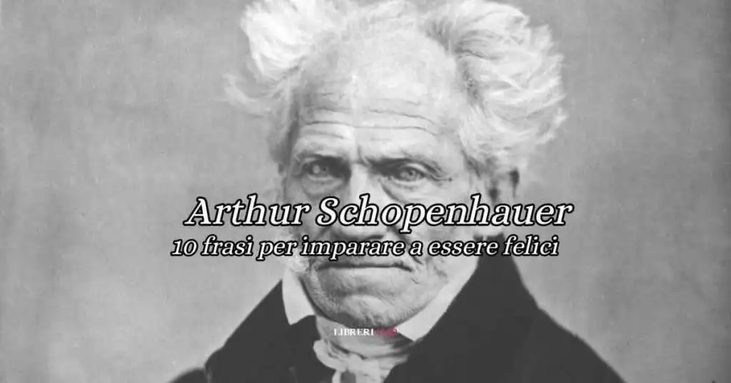 10 frasi di Arthur Schopenhauer che ci insegnano a essere felici