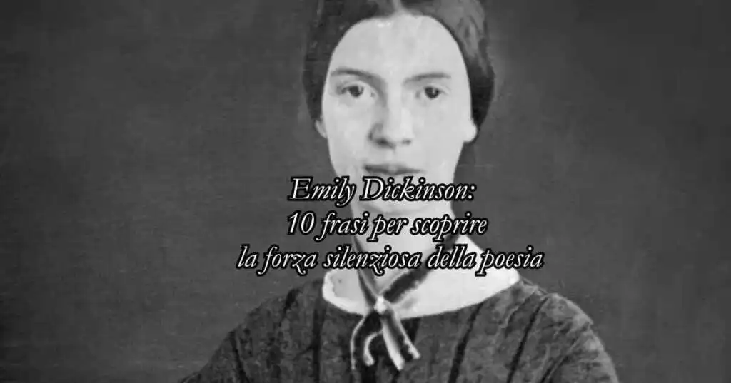 10 frasi di Emily Dickinson sulla vita, alla scoperta della forza silenziosa della poesia
