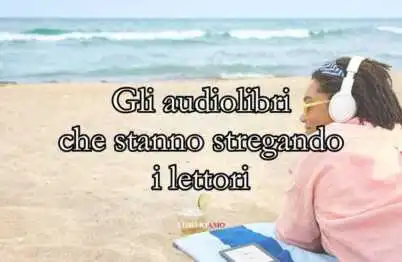 I 10 audiolibri che stanno stregando i lettori