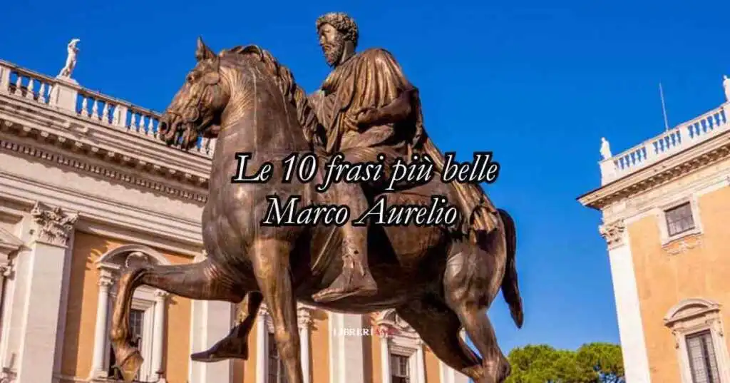 Le 10 frasi più belle di Marco Aurelio che ci insegnano a essere persone migliori