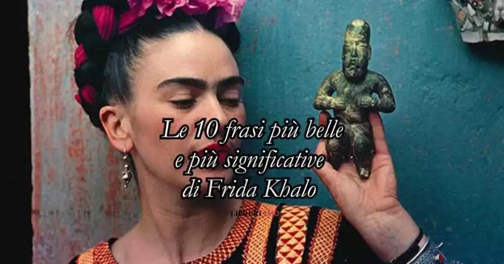 Frida Khalo le 10 frasi più belle e significative