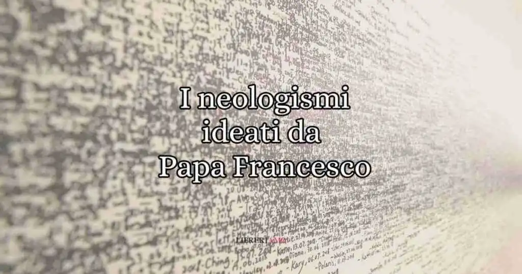 Le 8 nuove parole e i neologismi ideati da Papa Francesco