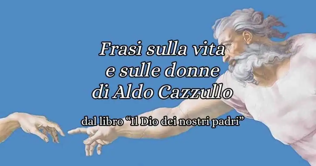 Le più belle frasi di Aldo Cazzullo sulla vita e sulle donne dal libro Il Dio dei nostri Padri