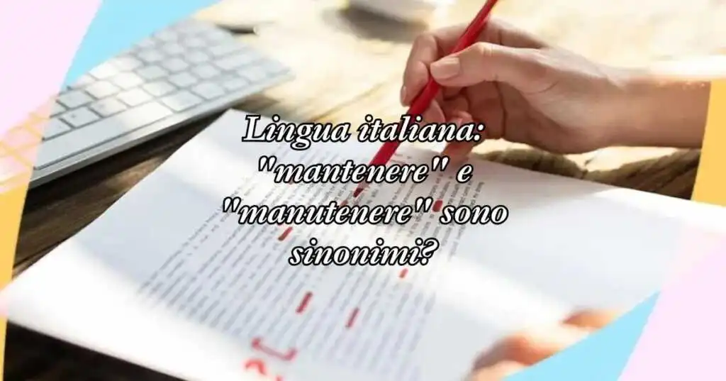 Lingua italiana mantenere e manutenere sono sinonimi