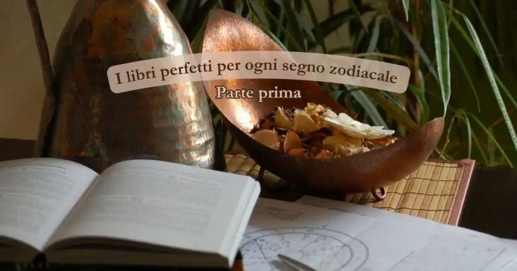 A ognuno il suo: 6 libri perfetti per ogni segno zodiacale (parte prima)