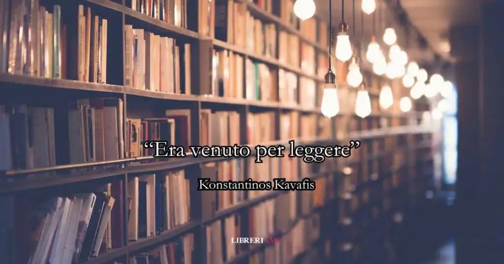“Era venuto per leggere” (1924) di Kavafis, la poesia che celebra la gioia naturale della vita