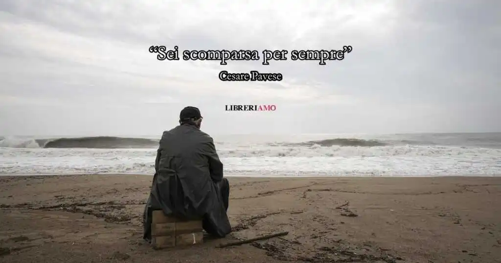 “Sei scomparsa per sempre” (1928) di Cesare Pavese, la struggente poesia di un cuore nostalgico
