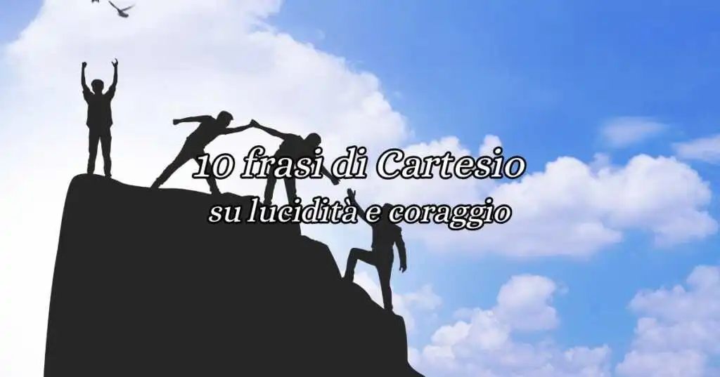 10 frasi di Cartesio sulla lucidità e sul coraggio