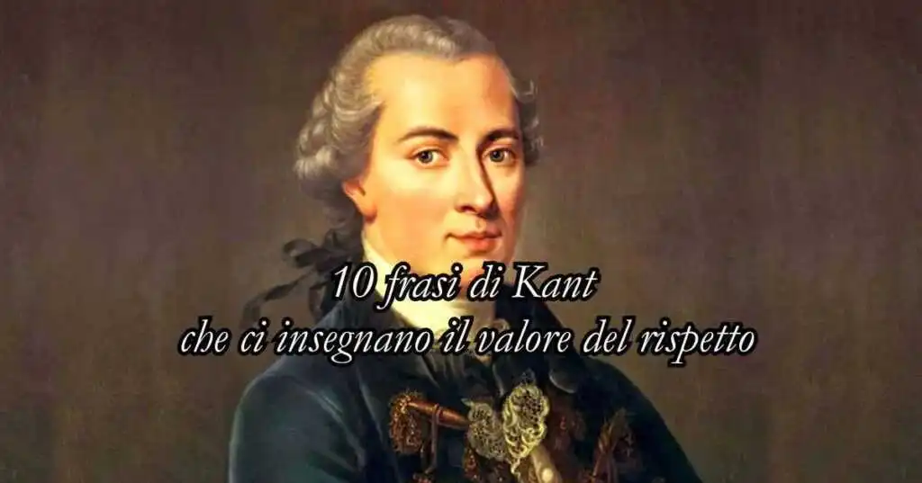 10 frasi di Immanuel Kant che ci insegnano il valore del rispetto